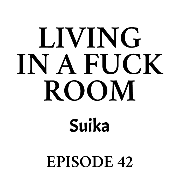 Living in a Fuck Room Chapter 42 - Page 1