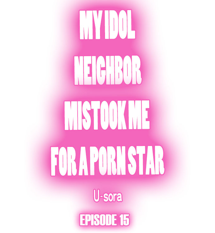 My Idol Neighbor Mistook Me for a Porn Star Chapter 15 - Page 1